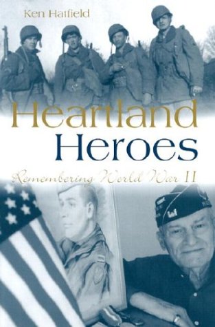 Heartland Heroes Remembering World War Ii Kenneth K Hatfield