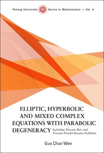 Elliptic Hyperbolic And Mixed Complex Equations With Parabolic Degeneracy Including Tricomibers And Tricomifranklrrassias Problems Guo Chun Wen