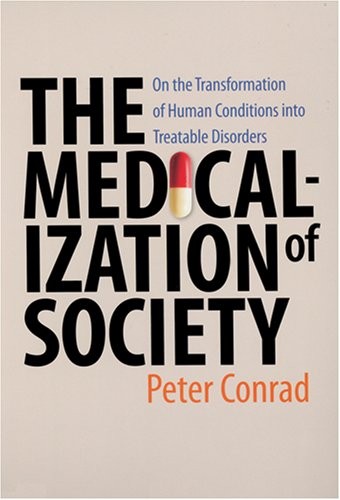 The Medicalization Of Society On The Transformation Of Human Conditions Into Treatable Disorders 1st Edition Peter Conrad