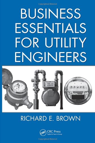 Business Essentials For Utility Engineers 1st Edition Richard E Brown