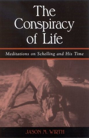 The Conspiracy Of Life Meditations On Schelling And His Time Jason M Wirth