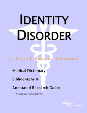 Identity Disorder A Medical Dictionary Bibliography And Annotated Research Guide To Internet References Icon Health Publications