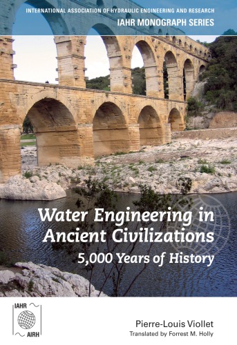 Water Engineering In Ancient Civilizations 5000 Years Of History Iahr Monographs 1st Edition Viollet
