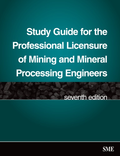 Study Guide For The Professional Licensure Of Mining And Mineral Processing Engineers 7th Edition 7th Edition Society For Mining