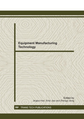 Equipment Manufacturing Technology Selected Peerreviewed Papers From The Second International Conference On Advances In Materials And Manufacturing Processes Icammp 2011 December 1618 2011 Guilin China Jingtao Han Ed