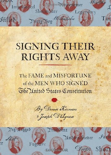 Signing Their Rights Away The Fame And Misfortune Of The Men Who Signed The Declaration Of Independence Denise Kiernan