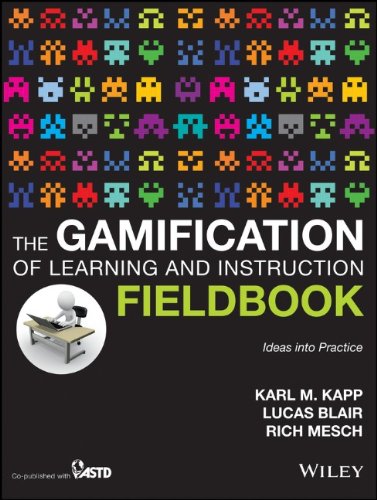 The Gamification Of Learning And Instruction Fieldbook Ideas Into Practice Karl M Kapp