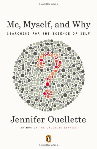 Me Myself And Why Searching For The Science Of Self Jennifer Ouellette