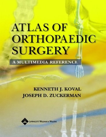 Atlas Of Orthopaedic Surgery A Multimedia Reference Kenneth J Koval
