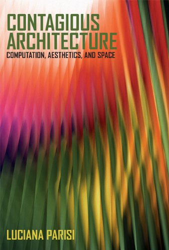Contagious Architecture Computation Aesthetics And Space Luciana Parisi