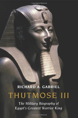 Thutmose Iii The Military Biography Of Egypts Greatest Warrior King Richard A Gabriel