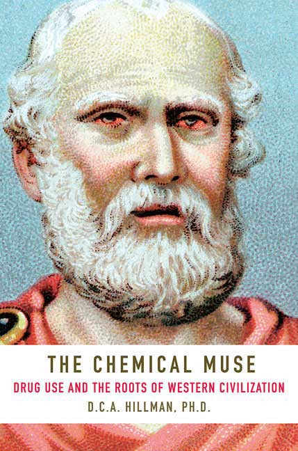 The Chemical Muse Drug Use And The Roots Of Western Civilization 1st Edition D C A Hillman