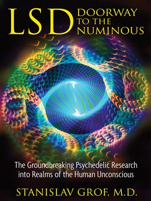 Lsd Doorway To The Numinous The Groundbreaking Psychedelic Research Into Realms Of The Human Unconscious Stanislav Grof