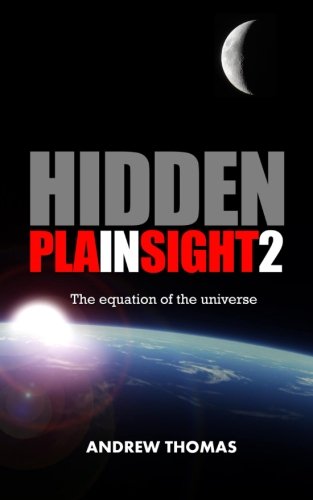 Hidden In Plain Sight 2 The Equation Of The Universe Dr Andrew H Thomas