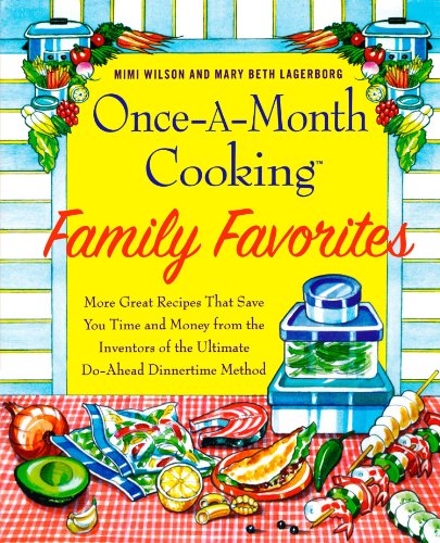 Onceamonth Cooking Family Favorites More Great Recipes That Save You Time And Money From The Inventors Of The Ultimate Doahead Dinnertime Method 822009 Mary Beth Lagerborg