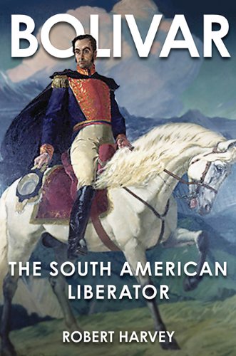 Bolivar The Liberator Of Latin America 1st Robert Harvey