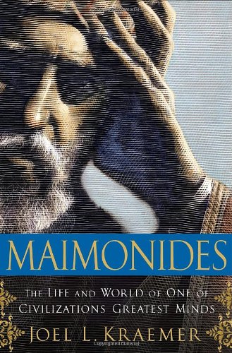 Maimonides The Life And World Of One Of Civilizations Greatest Minds First Edition Joel L Kraemer