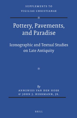 Pottery Pavements And Paradise Iconographic And Textual Studies On Late Antiquity Annewies Van Den Hoek