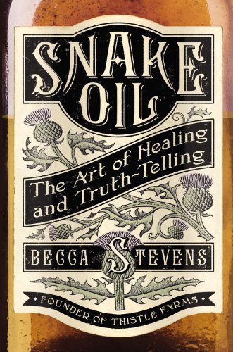 Snake Oil The Art Of Healing And Truthtelling Becca Stevens