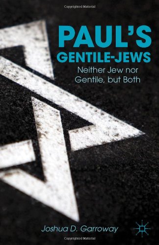 Pauls Gentilejews Neither Jew Nor Gentile But Both Joshua D Garroway