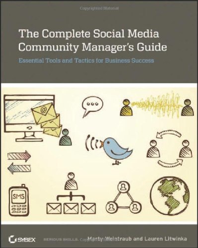 The Complete Social Media Community Managers Guide Essential Tools And Tactics For Business Success 1st Edition Marty Weintraub