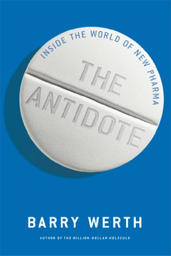 The Antidote Inside The World Of New Pharma Barry Werth