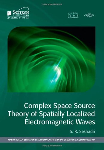 Complex Space Source Theory Of Spatially Localized Electromagnetic Waves S R Seshadri