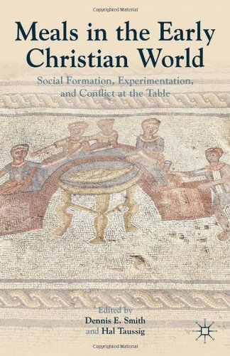 Meals In The Early Christian World Social Formation Experimentation And Conflict At The Table Dennis E Smith