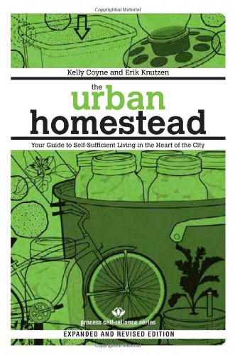 The Urban Homestead Your Guide To Selfsufficient Living In The Heart Of The City Revised Edition Kelly Coyne
