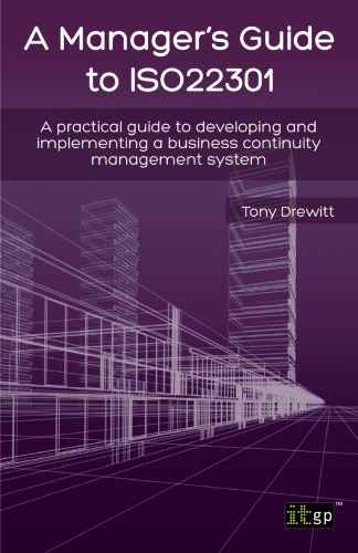 A Managers Guide To Iso22301 A Practical Guide To Developing And Implementing A Business Continuity Management System Tony Drewitt
