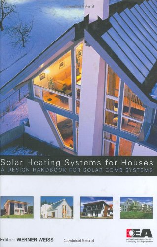 Solar Heating Systems For Houses A Design Handbook For Solar Combisystems Werner Weiss