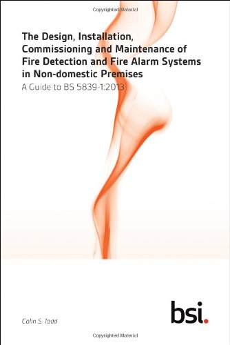 The Design Installation Commissioning And Maintenance Of Fire Detection And Fire Alarm Systems In Nondomestic Premises A Guide To Bs 583912013 Colin S Todd