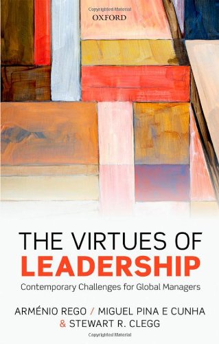 The Virtues Of Leadership Contemporary Challenges For Global Managers Armenio Rego