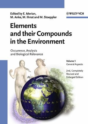 Elements And Their Compounds In The Environment Occurrence Analysis And Biological Relevance 3 Volume Set 2nd Edition Ernest Merian