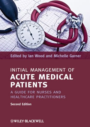 Initial Management Of Acute Medical Patients A Guide For Nurses And Healthcare Practitioners 2nd Edition Ian Wood