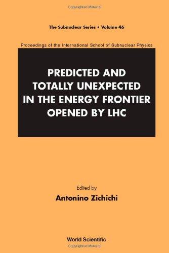 Predicted And Totally Unexpected In The Energy Frontier Opened By Lhc Proceedings Of The International School Of Subnuclear Physics Antonino Zichichi Ed