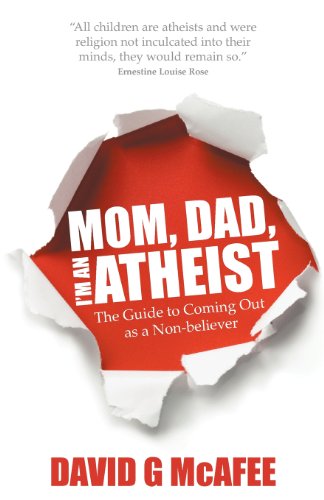 Mom Dad Im An Atheist The Guide To Coming Out As A Nonbeliever David G Mcafee