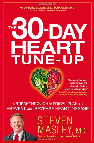 The 30day Heart Tuneup A Breakthrough Medical Plan To Prevent And Reverse Heart Disease 1st Edition Steven Masley