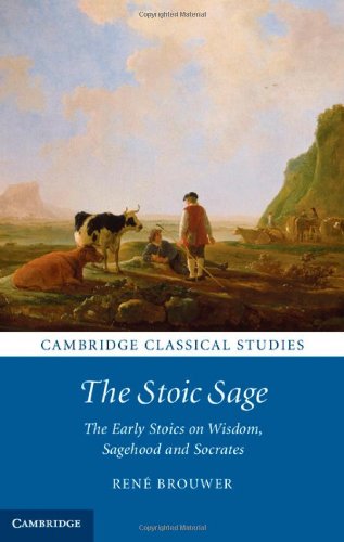 The Stoic Sage The Early Stoics On Wisdom Sagehood And Socrates Ren Brouwer