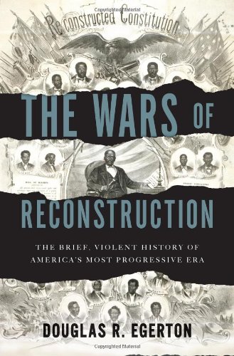 The Wars Of Reconstruction The Brief Violent History Of Americas Most Progressive Era Douglas R Egerton
