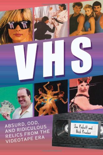 Vhs Absurd Odd And Ridiculous Relics From The Videotape Era Joe Pickett