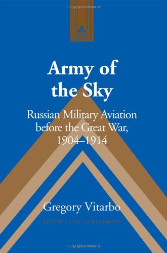 Army Of The Sky Russian Military Aviation Before The Great War 19041914 Gregory Vitarbo