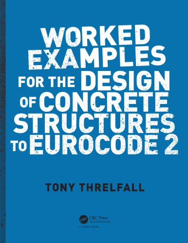 Worked Examples For The Design Of Concrete Structures To Eurocode 2 Tony Threlfall