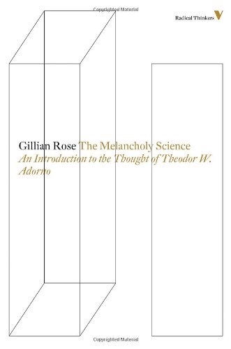 The Melancholy Science An Introduction To The Thought Of Theodor W Adorno Gillian Rose