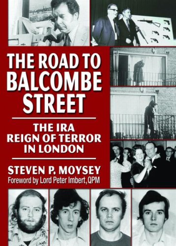 The Road To Balcombe Street The Ira Reign Of Terror In London Steven P Moysey