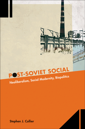 Postsoviet Social Neoliberalism Social Modernity Biopolitics Stephen J Collier