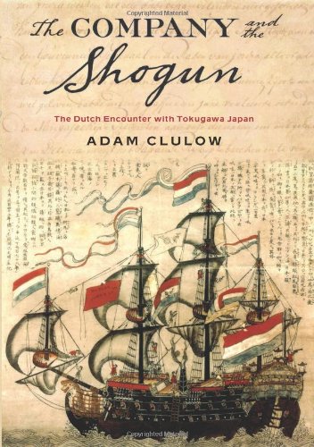 The Company And The Shogun The Dutch Encounter With Tokugawa Japan Adam Clulow