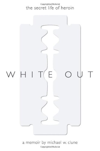 White Out The Secret Life Of Heroin Michael W Clune