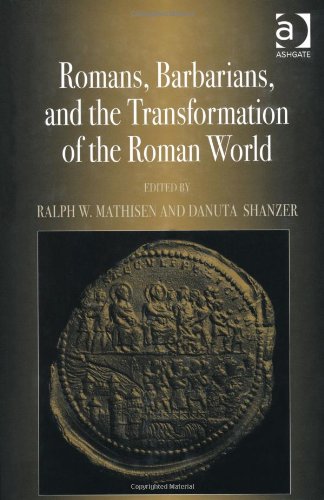 Romans Barbarians And The Transformation Of The Roman World Cultural Interaction And The Creation Of Identity In Late Antiquity Ralph W Mathisen