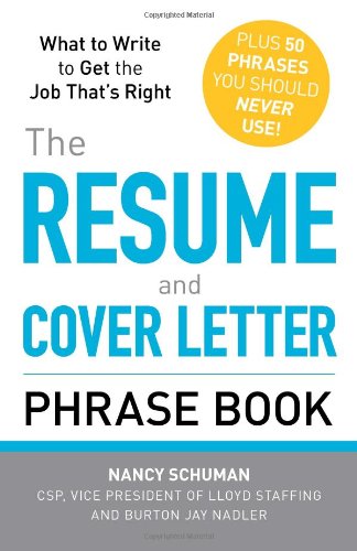 The Resume And Cover Letter Phrase Book What To Write To Get The Job Thats Right Nancy Schuman